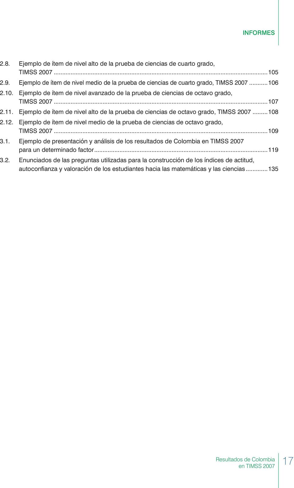 Ejemplo de ítem de nivel medio de la prueba de ciencias de octavo grado, TIMSS 2007...109 3.1. Ejemplo de presentación y análisis de los resultados de Colombia en TIMSS 2007 para un determinado factor.