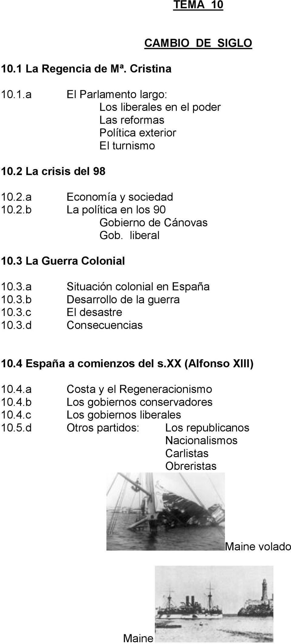 La Guerra Colonial 10.3.a 10.3.b 10.3.c 10.3.d Situación colonial en España Desarrollo de la guerra El desastre Consecuencias 10.4 España a comienzos del s.