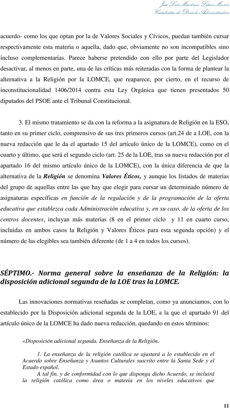 reaparece, por cierto, en el recurso de inconstitucionalidad 1406/2014 contra esta Ley Orgánica que tienen presentados 50 diputados del PSOE ante el Tribunal Constitucional. 3.