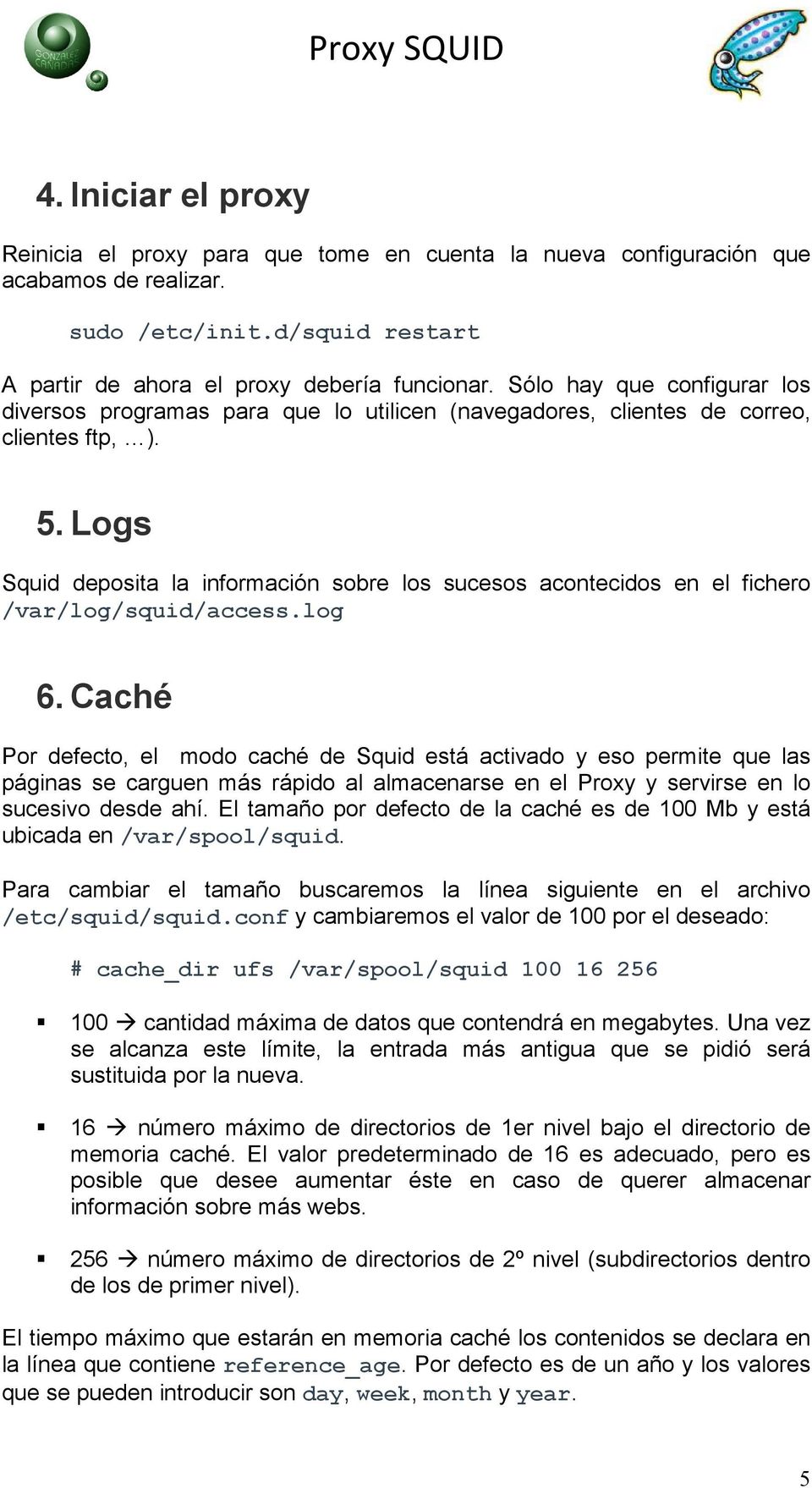 Logs Squid deposita la información sobre los sucesos acontecidos en el fichero /var/log/squid/access.log 6.