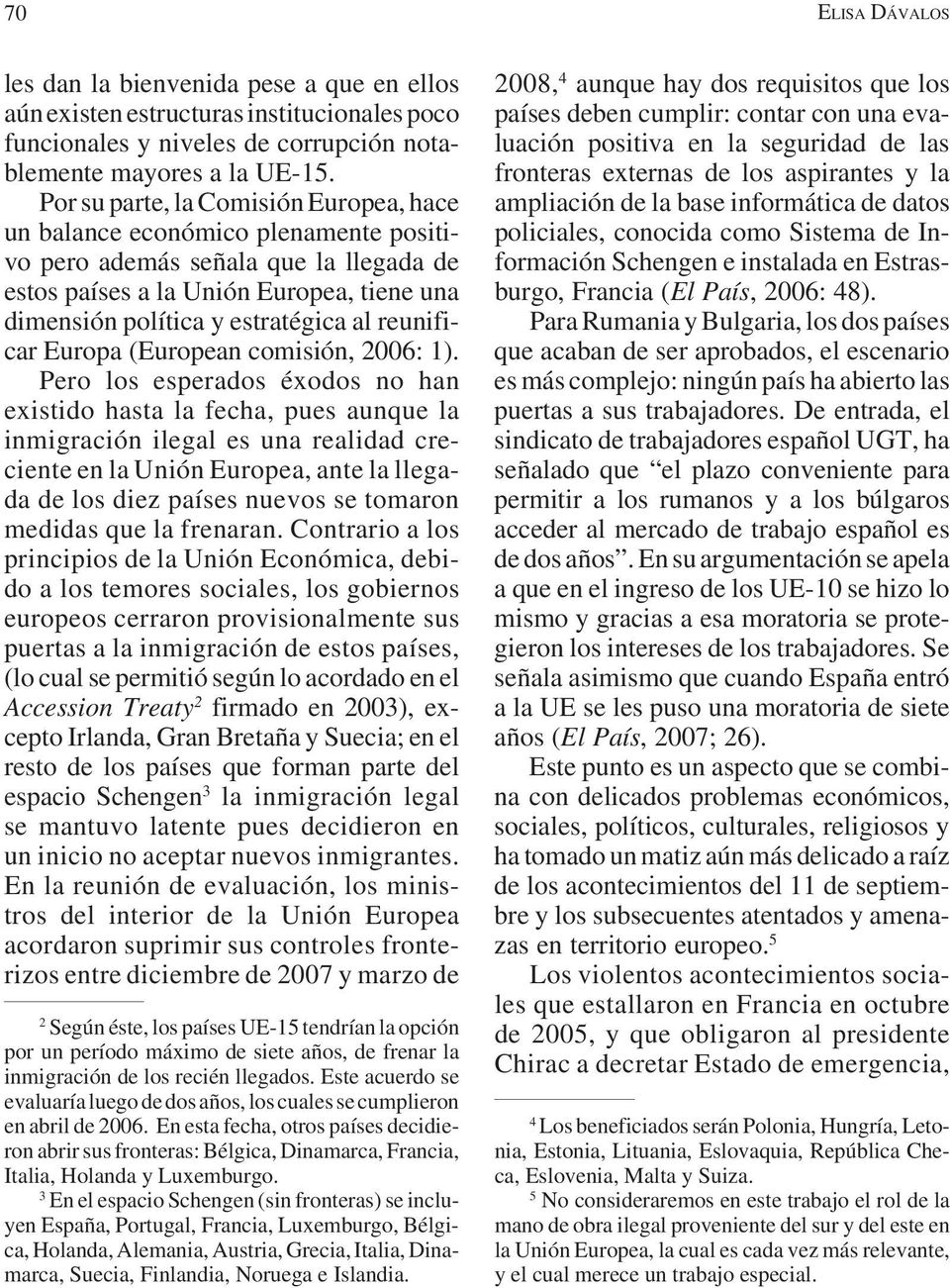 reunificar Europa (European comisión, 2006: 1).