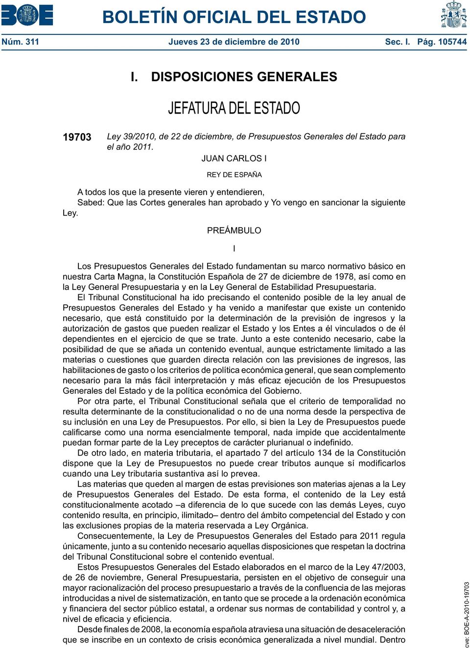 PREÁMBULO I Los Presupuestos Generales del Estado fundamentan su marco normativo básico en nuestra Carta Magna, la Constitución Española de 27 de diciembre de 1978, así como en la Ley General