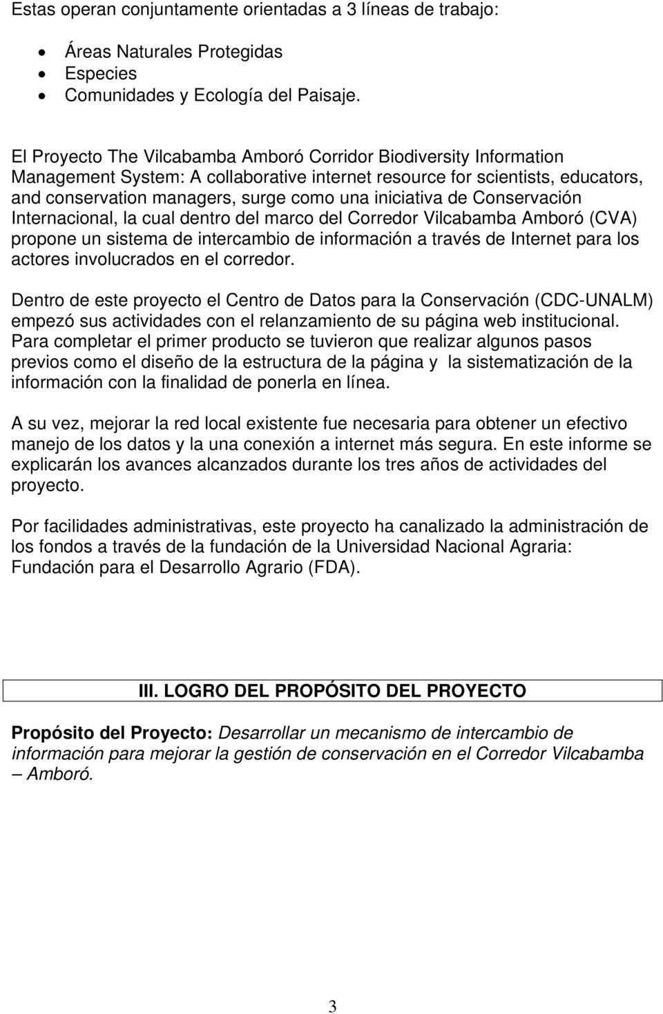 iniciativa de Conservación Internacional, la cual dentro del marco del Corredor Vilcabamba Amboró (CVA) propone un sistema de intercambio de información a través de Internet para los actores