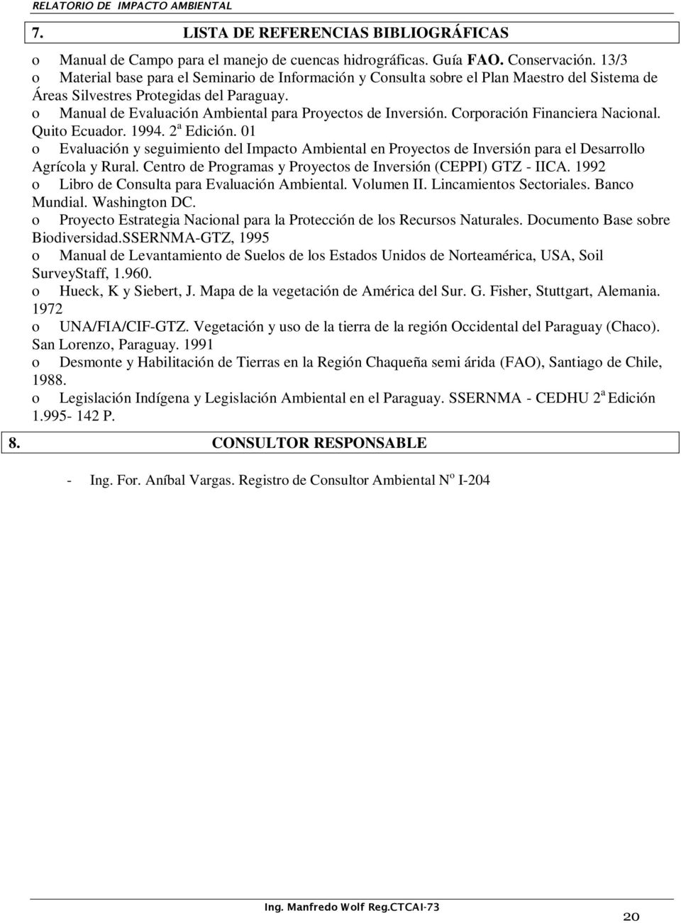 o Manual de Evaluación Ambiental para Proyectos de Inversión. Corporación Financiera Nacional. Quito Ecuador. 1994. 2 a Edición.