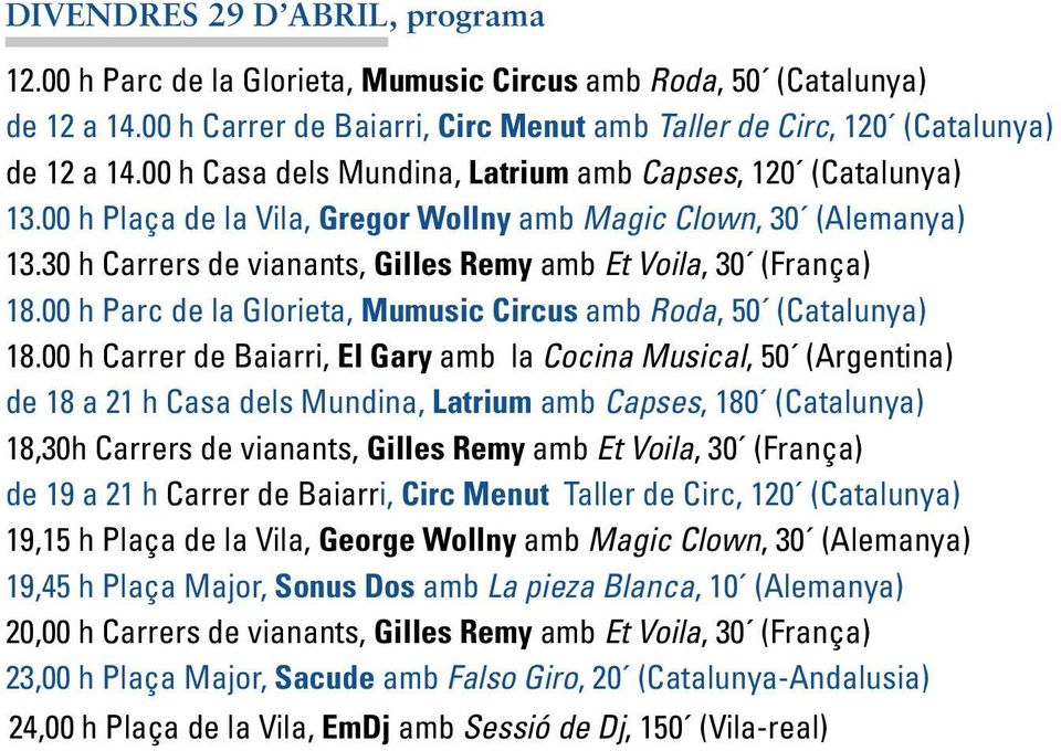 30 h Carrers de vianants, Gilles Remy amb Et Voila, 30 (França) 18.00 h Parc de la Glorieta, Mumusic Circus amb Roda, 50 (Catalunya) 18.