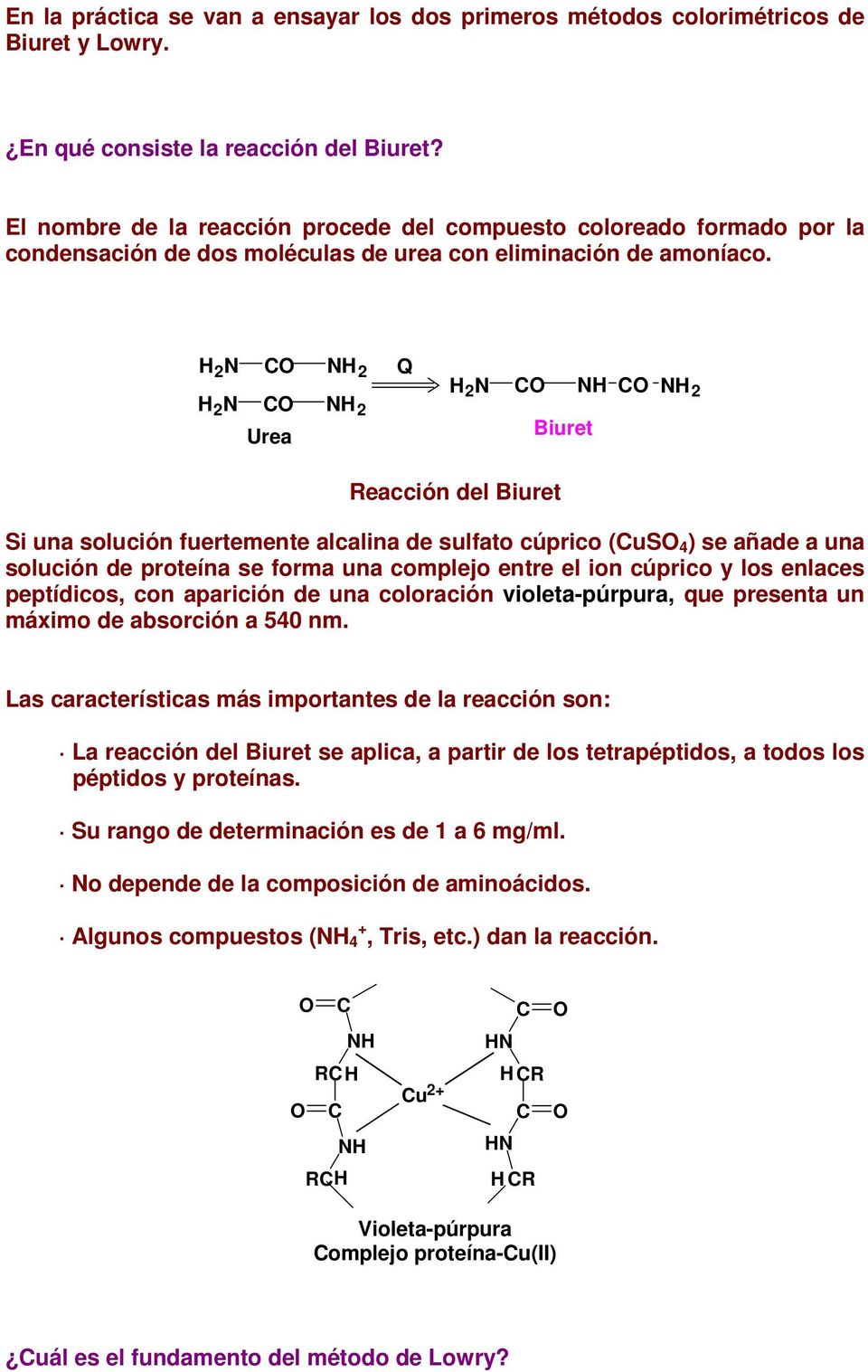 H 2 N CO NH 2 Q H 2 N CO NH CO NH 2 H 2 N CO NH 2 Urea Biuret Reacción del Biuret Si una solución fuertemente alcalina de sulfato cúprico (CuSO 4 ) se añade a una solución de proteína se forma una