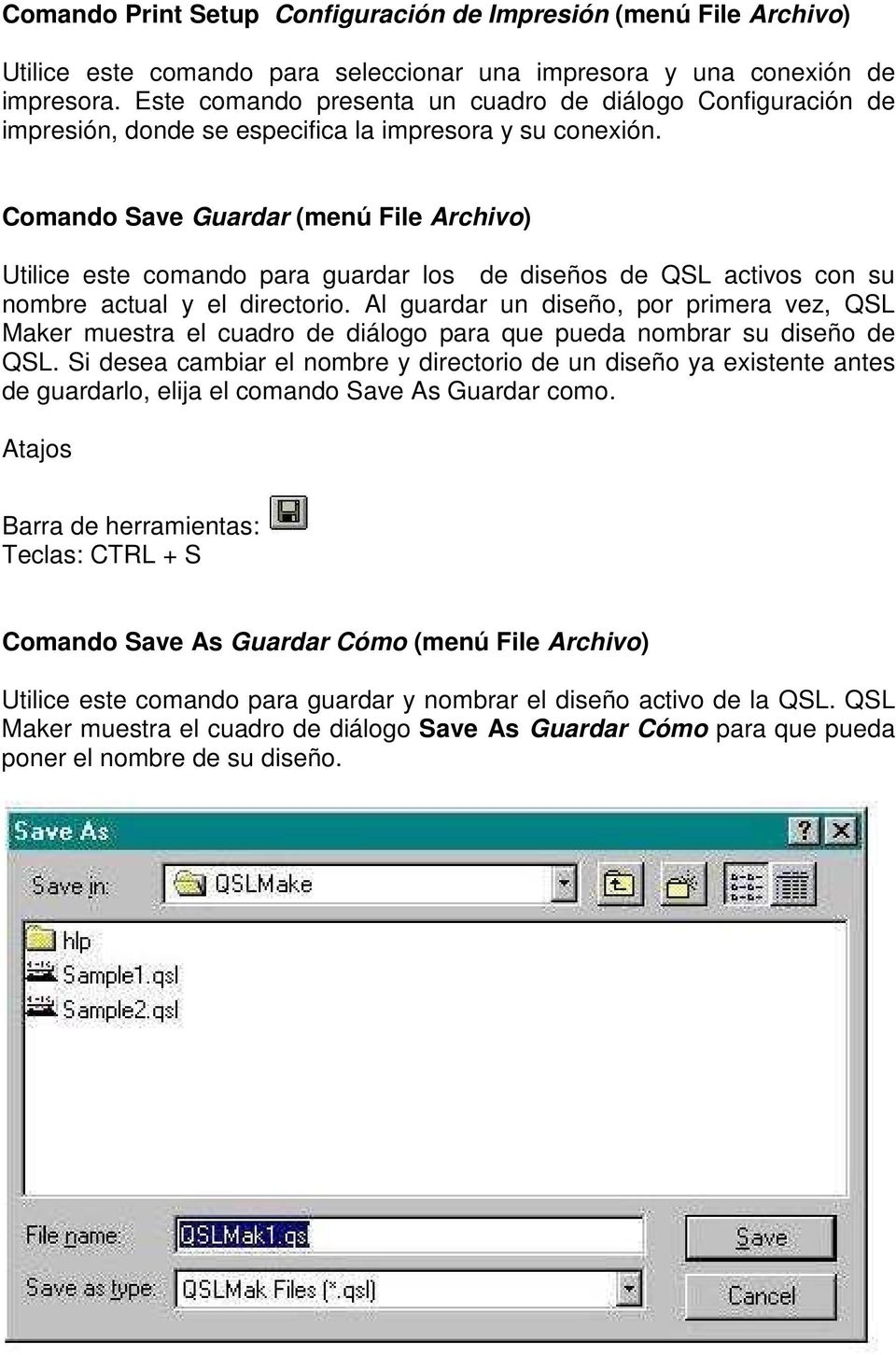 Comando Save Guardar (menú File Archivo) Utilice este comando para guardar los de diseños de QSL activos con su nombre actual y el directorio.