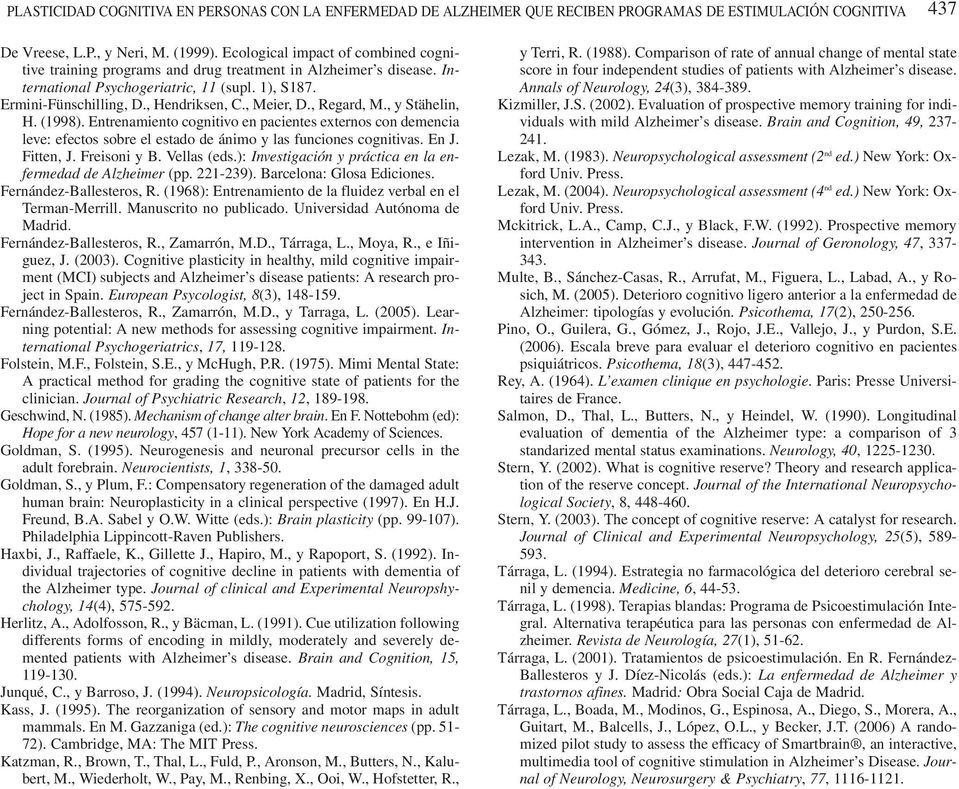 , Meier, D., Regard, M., y Stähelin, H. (1998). Entrenamiento cognitivo en pacientes externos con demencia leve: efectos sobre el estado de ánimo y las funciones cognitivas. En J. Fitten, J.