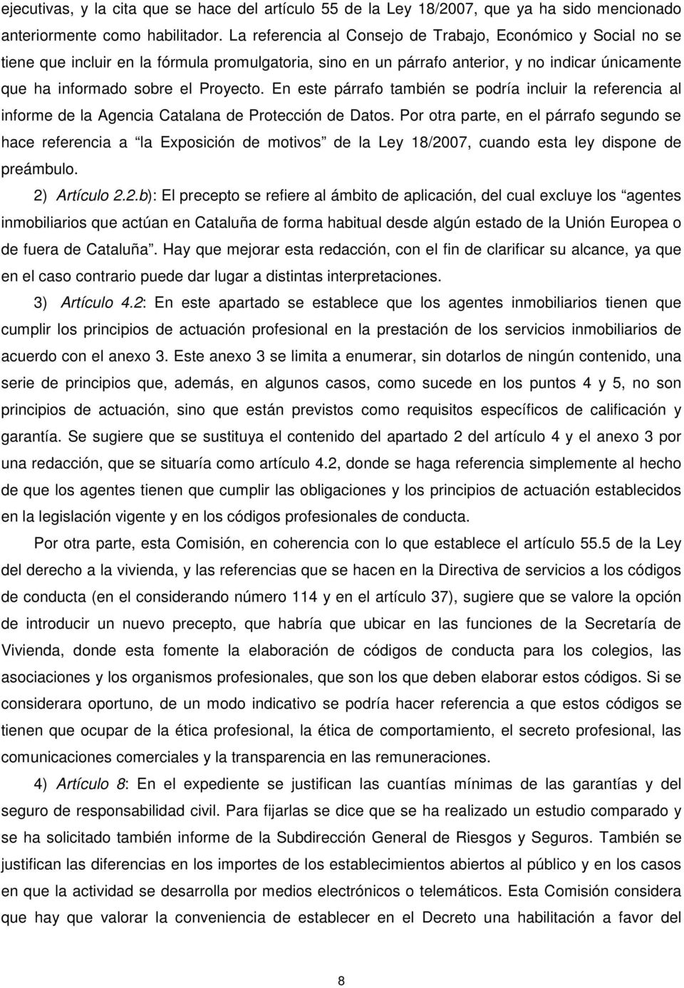 En este párrafo también se podría incluir la referencia al informe de la Agencia Catalana de Protección de Datos.