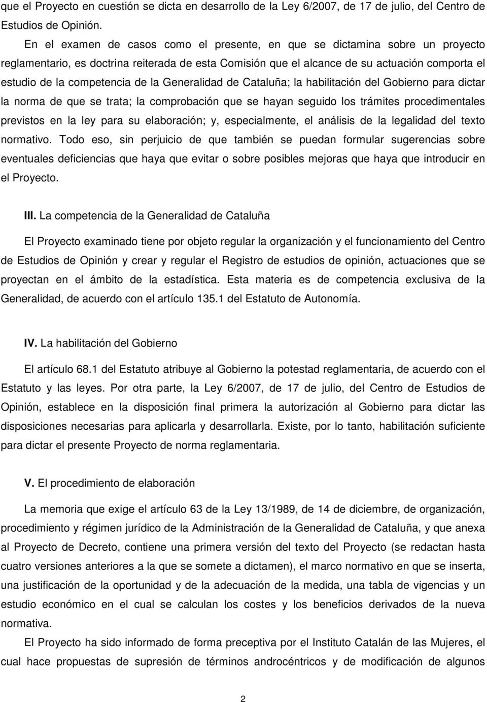 competencia de la Generalidad de Cataluña; la habilitación del Gobierno para dictar la norma de que se trata; la comprobación que se hayan seguido los trámites procedimentales previstos en la ley