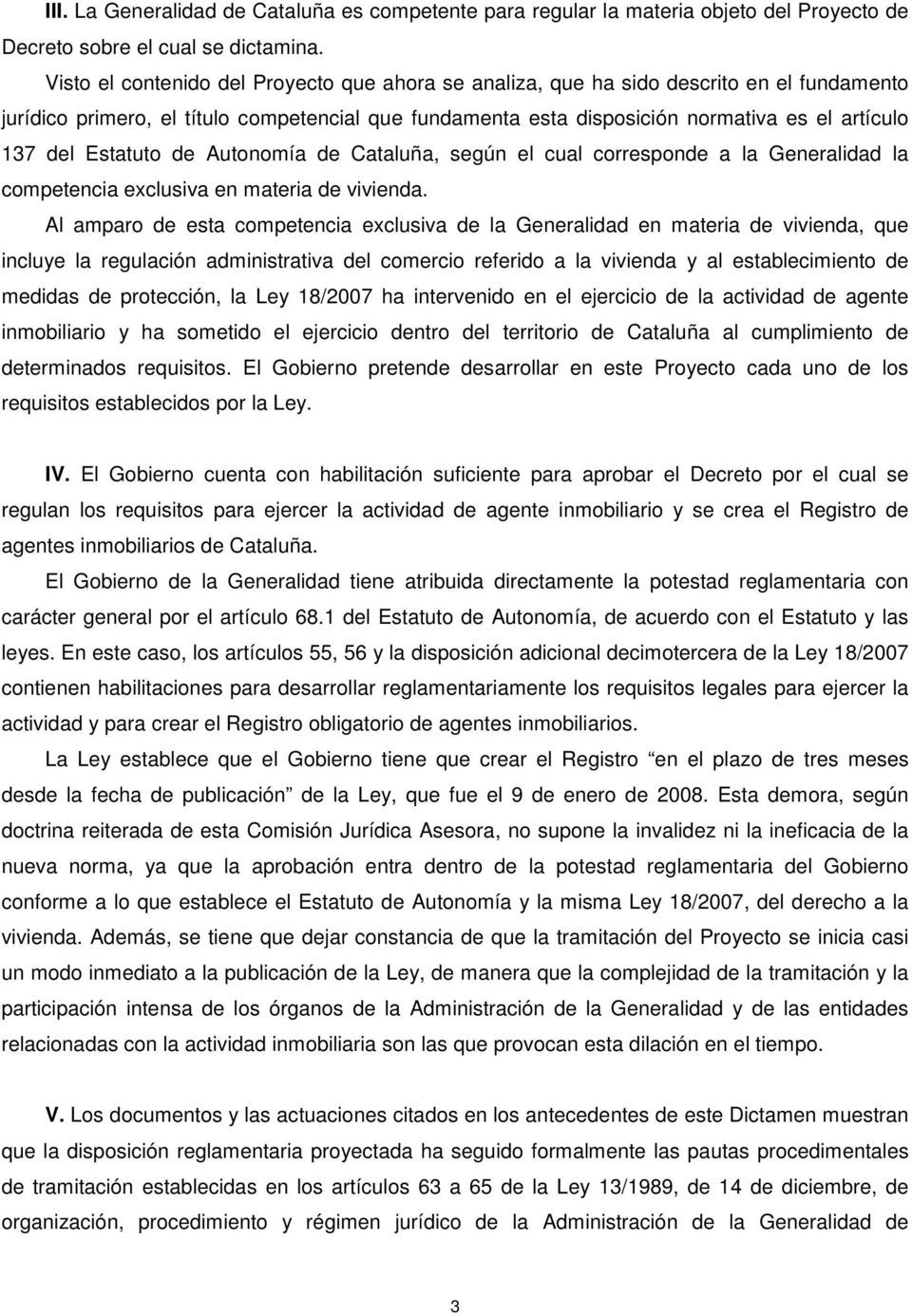 Estatuto de Autonomía de Cataluña, según el cual corresponde a la Generalidad la competencia exclusiva en materia de vivienda.