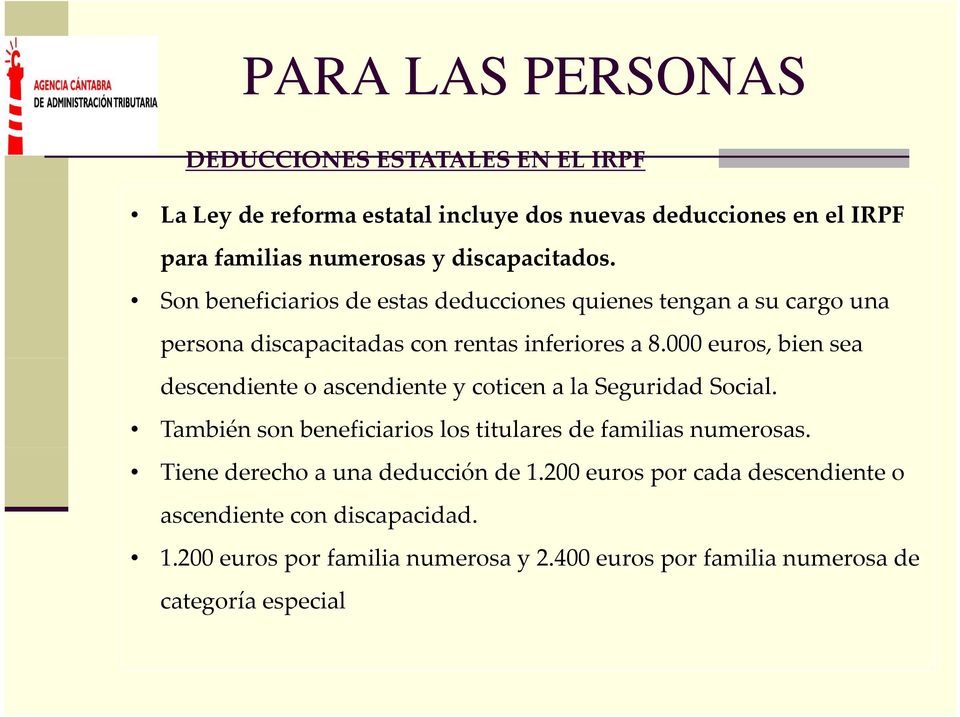 000 euros, bien sea descendiente o ascendiente y coticen a la Seguridad Social. También son beneficiarios los titulares de familias numerosas.