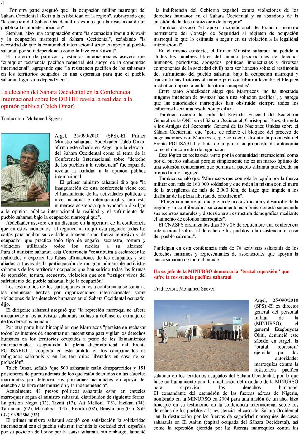 Stephan, hizo una comparación entre "la ocupación iraquí a Kuwait y la ocupación marroquí al Sahara Occidental", señalando "la necesidad de que la comunidad internacional actué en apoyo al pueblo