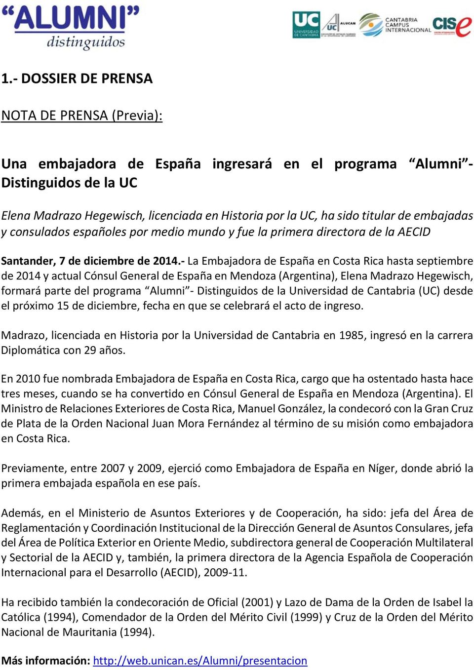 La Embajadora de España en Costa Rica hasta septiembre de 2014 y actual Cónsul General de España en Mendoza (Argentina), Elena Madrazo Hegewisch, formará parte del programa Alumni Distinguidos de la