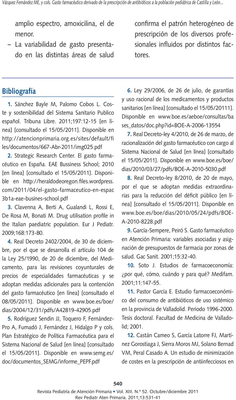 Sánchez Bayle M, Palomo Cobos L. Coste y sostenibilidad del Sistema Sanitario Publico español. Tribuna Libre. 2011;197:12-15 [en línea] [consultado el 15/05/2011].