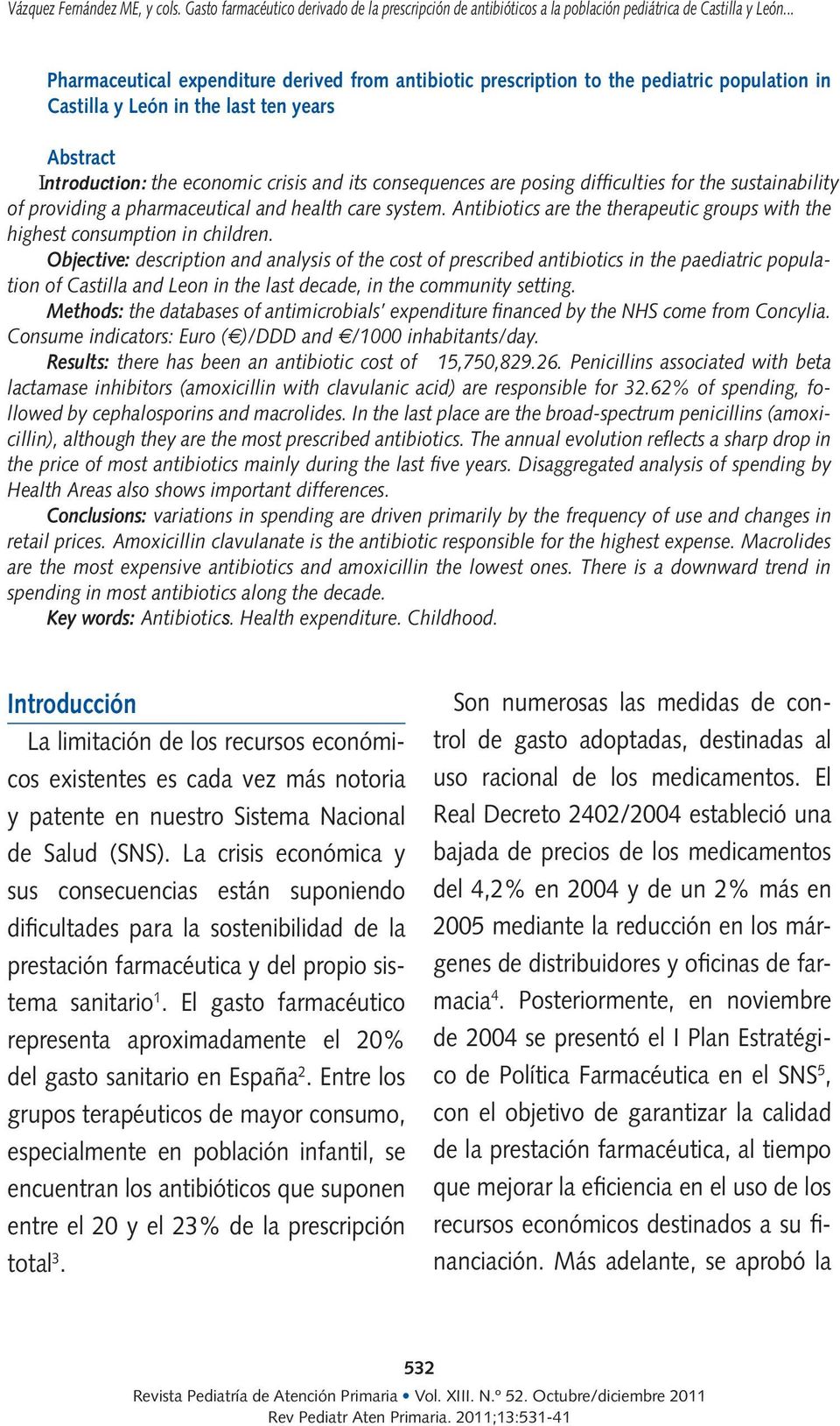 Objective: description and analysis of the cost of prescribed antibiotics in the paediatric population of Castilla and Leon in the last decade, in the community setting.