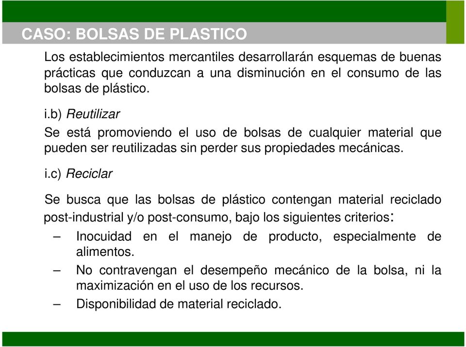 b) Reutilizar Se está promoviendo el uso de bolsas de cualquier material que pueden ser reutilizadas sin perder sus propiedades mecánicas. i.