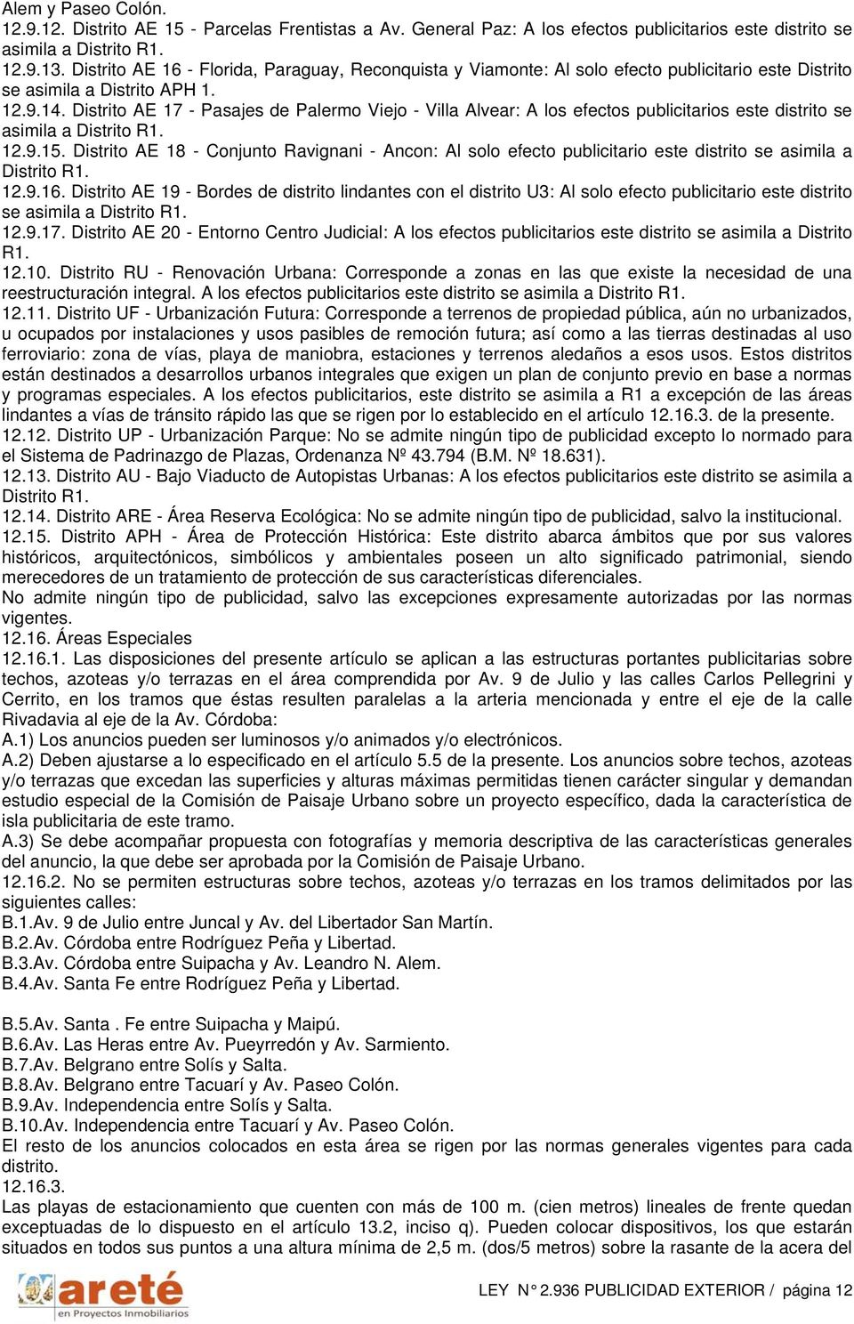 Distrito AE 17 - Pasajes de Palermo Viejo - Villa Alvear: A los efectos publicitarios este distrito se asimila a Distrito R1. 12.9.15.