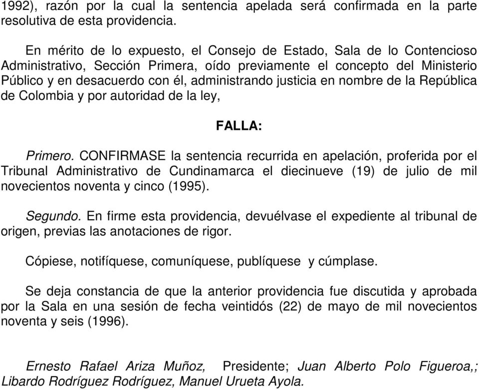 justicia en nombre de la República de Colombia y por autoridad de la ley, FALLA: Primero.