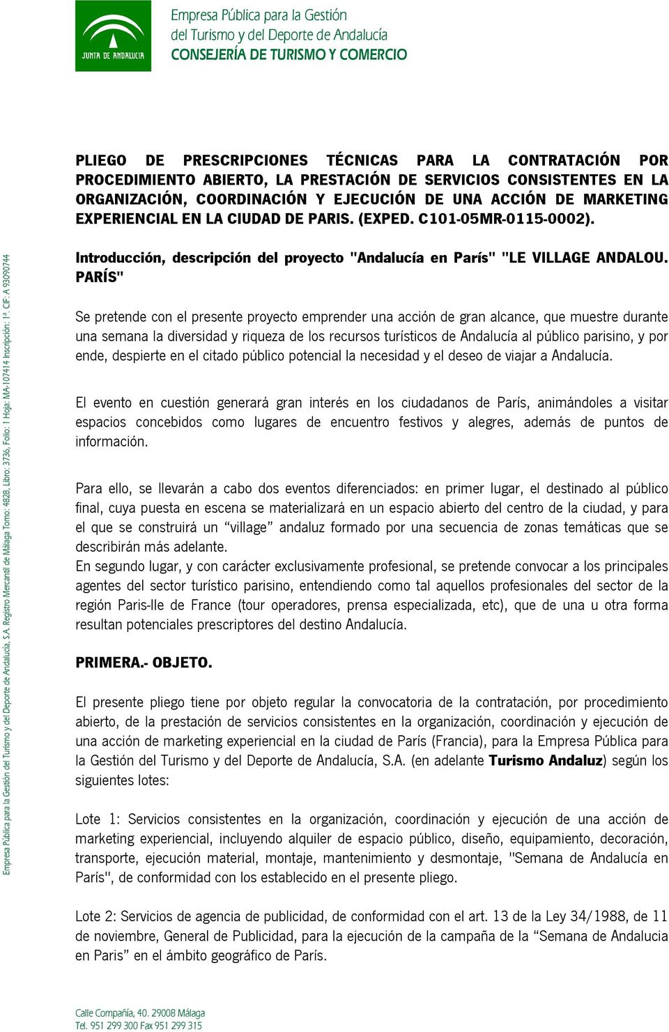 Empresa Pública para la Gestión del Turismo y del Deporte de Andalucía, S.A. Registro Mercantil de Málaga Tomo: 4828, Libro: 3736, Folio: 1 Hoja: MA-107414 Inscripción: 1ª.