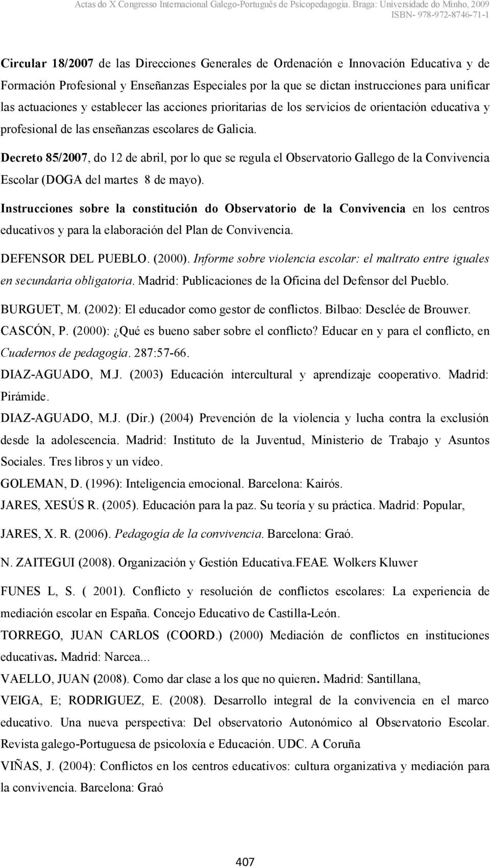 Decreto 85/2007, do 12 de abril, por lo que se regula el Observatorio Gallego de la Convivencia Escolar (DOGA del martes 8 de mayo).