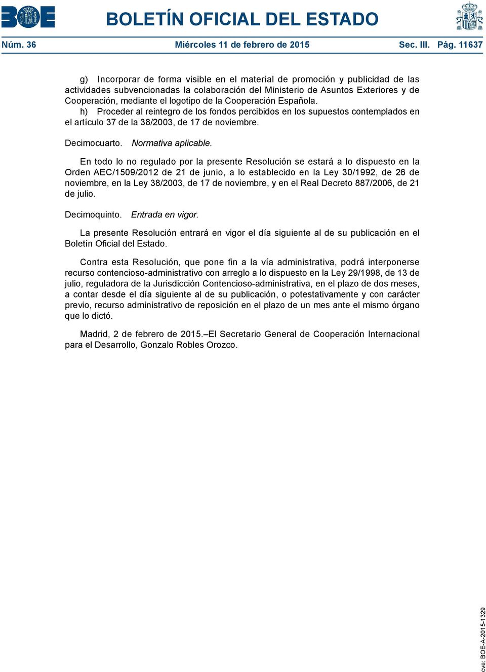 logotipo de la Cooperación Española. h) Proceder al reintegro de los fondos percibidos en los supuestos contemplados en el artículo 37 de la 38/2003, de 17 de noviembre. Decimocuarto.