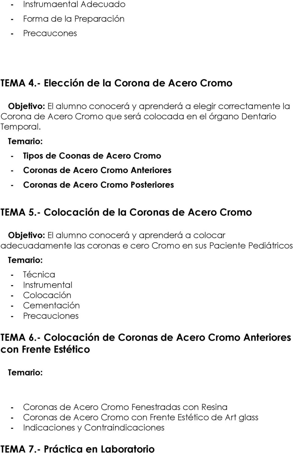 - Tipos de Coonas de Acero Cromo - Coronas de Acero Cromo Anteriores - Coronas de Acero Cromo Posteriores TEMA 5.