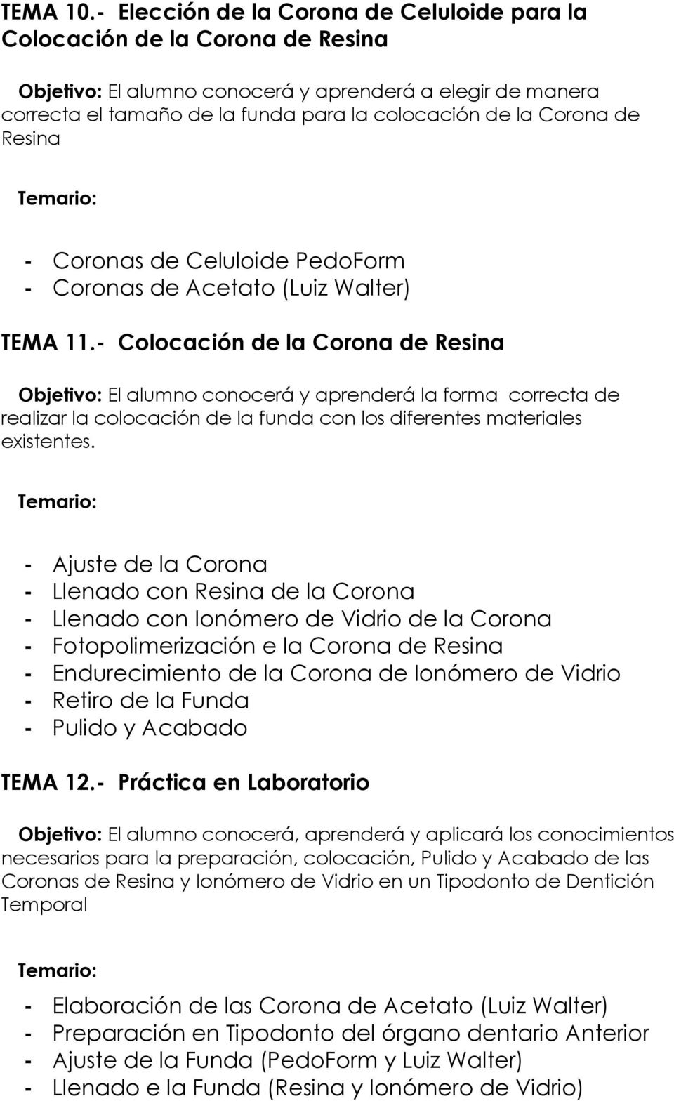 Corona de Resina - Coronas de Celuloide PedoForm - Coronas de Acetato (Luiz Walter) TEMA 11.