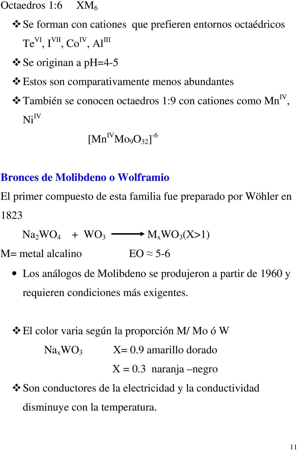 preparado por Wöhler en 1823 Na 2 WO 4 + WO 3 M x WO 3 (X>1) M= metal alcalino EO 5-6 Los análogos de Molibdeno se produjeron a partir de 1960 y requieren condiciones más