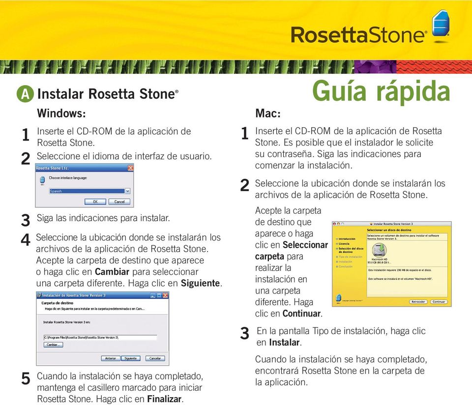 Cuando la instalación se haya completado, mantenga el casillero marcado para iniciar Rosetta Stone. Haga clic en Finalizar. Mac: Guía rápida Inserte el CD-ROM de la aplicación de Rosetta Stone.