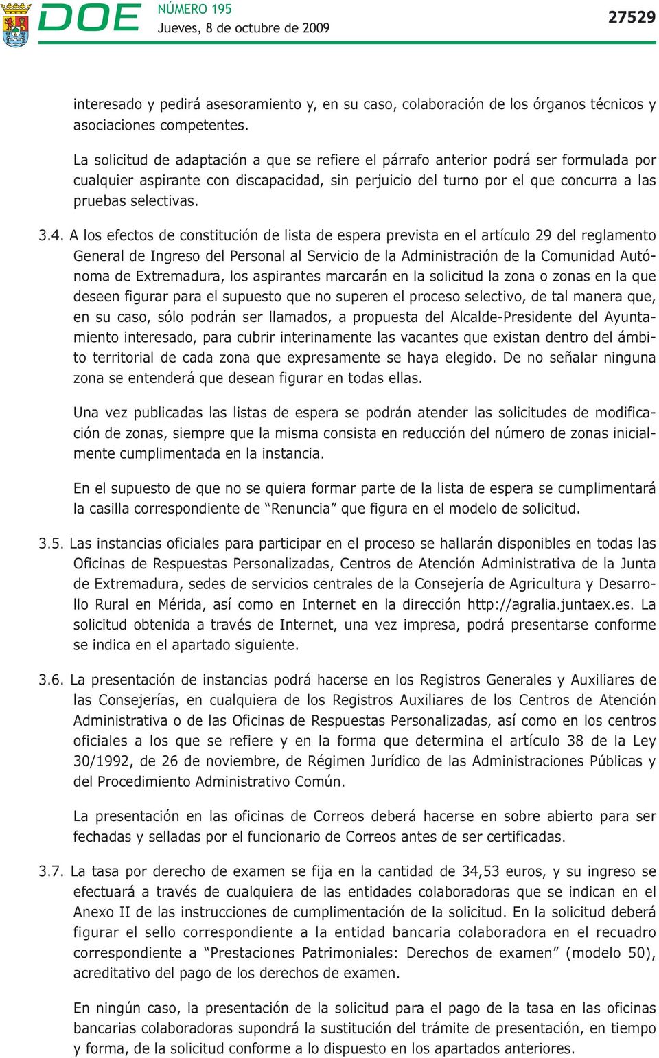 A los efectos de constitución de lista de espera prevista en el artículo 29 del reglamento General de Ingreso del Personal al Servicio de la Administración de la Comunidad Autónoma de Extremadura,