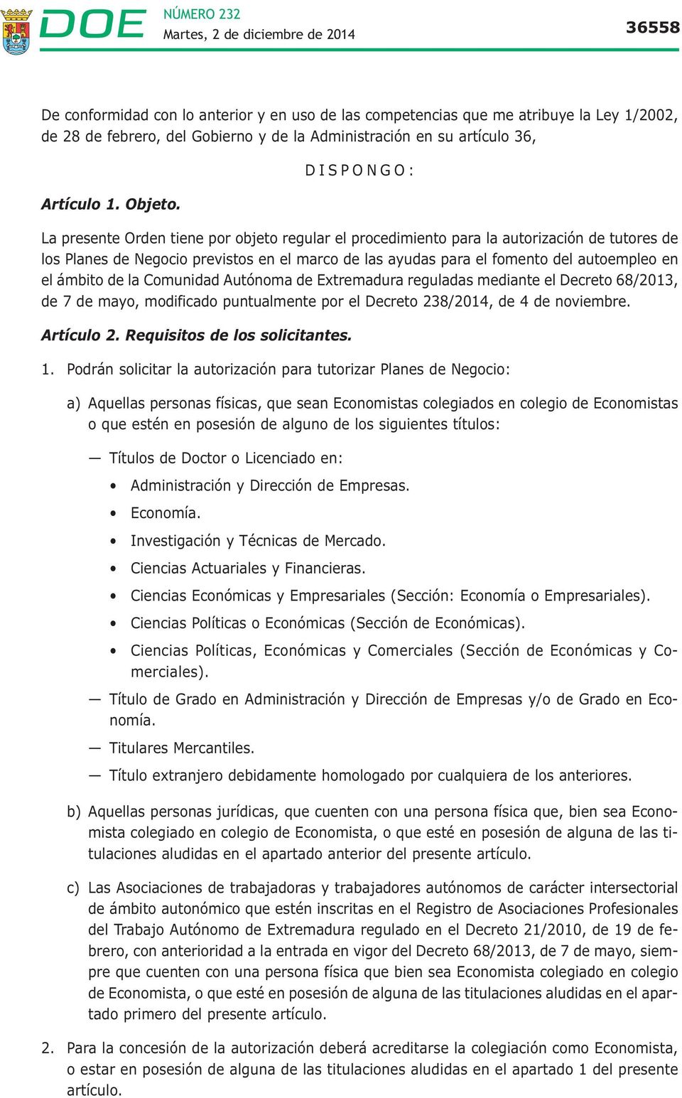 ámbito de la Comunidad Autónoma de Extremadura reguladas mediante el Decreto 68/2013, de 7 de mayo, modificado puntualmente por el Decreto 238/2014, de 4 de noviembre. Artículo 2.