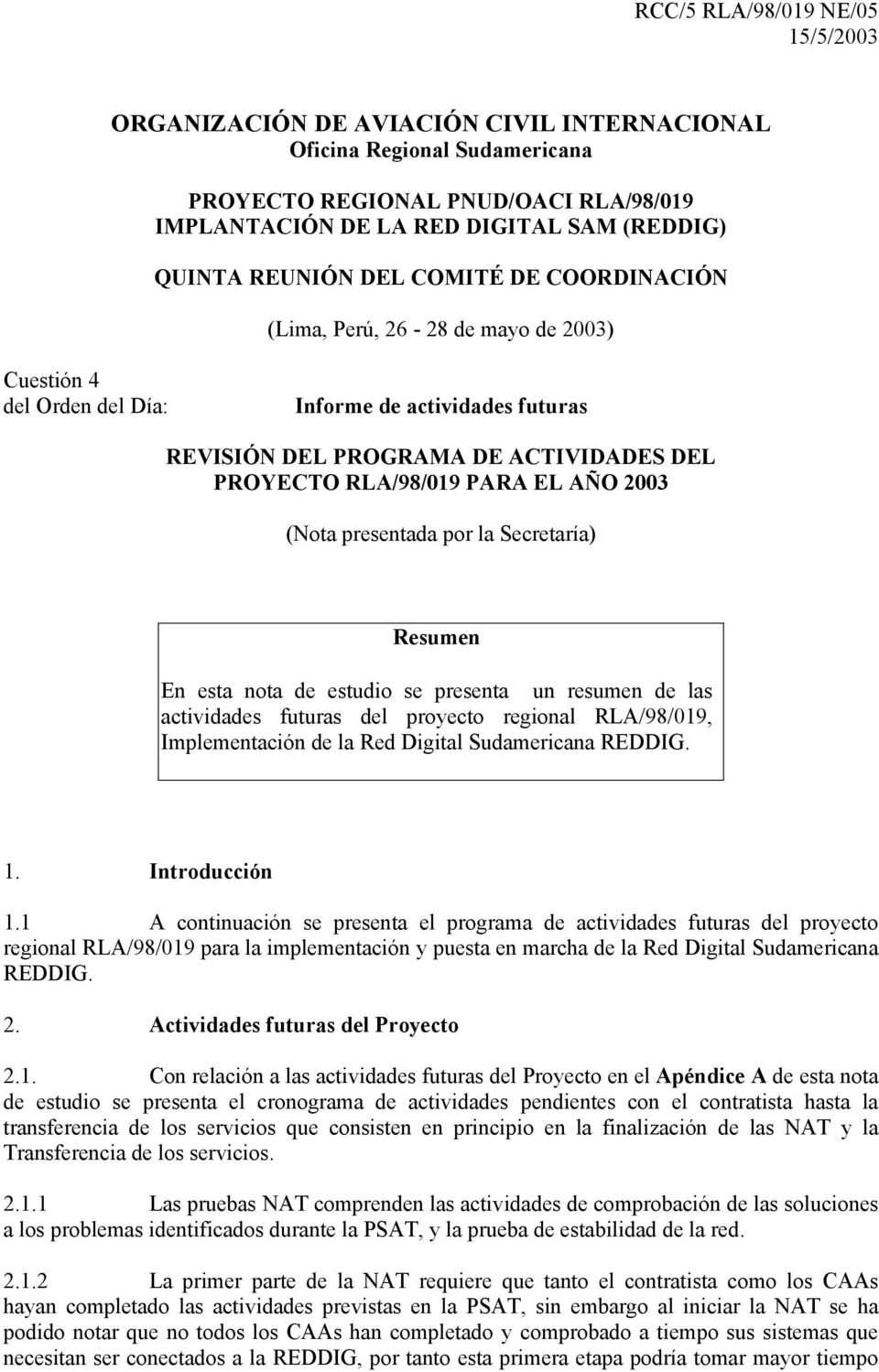 presentada por la Secretaría) Resumen En esta nota de estudio se presenta un resumen de las actividades futuras del proyecto regional RL/98/019, Implementación de la Red Digital Sudamericana REDDIG.