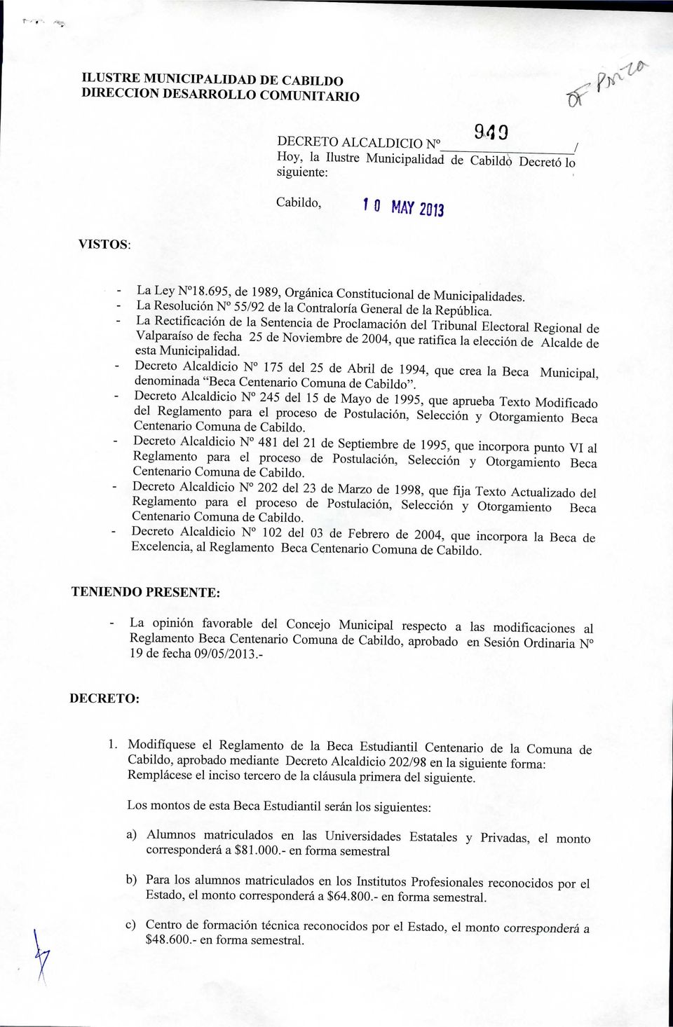 La Rectificación de la Sentencia de Proclamación del Tribunal Electoral Regional de Valparaíso de fecha 25 de Noviembre de 2004, que ratifica la elección de Alcalde de esta Municipalidad.