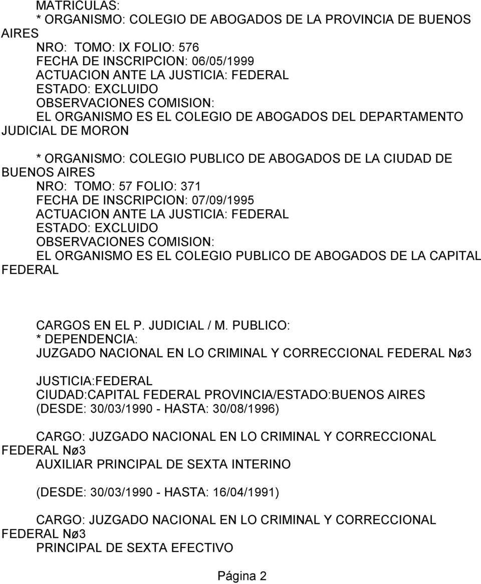 ANTE LA JUSTICIA: FEDERAL ESTADO: EXCLUIDO EL ORGANISMO ES EL COLEGIO PUBLICO DE ABOGADOS DE LA CAPITAL FEDERAL CARGOS EN EL P. JUDICIAL / M.