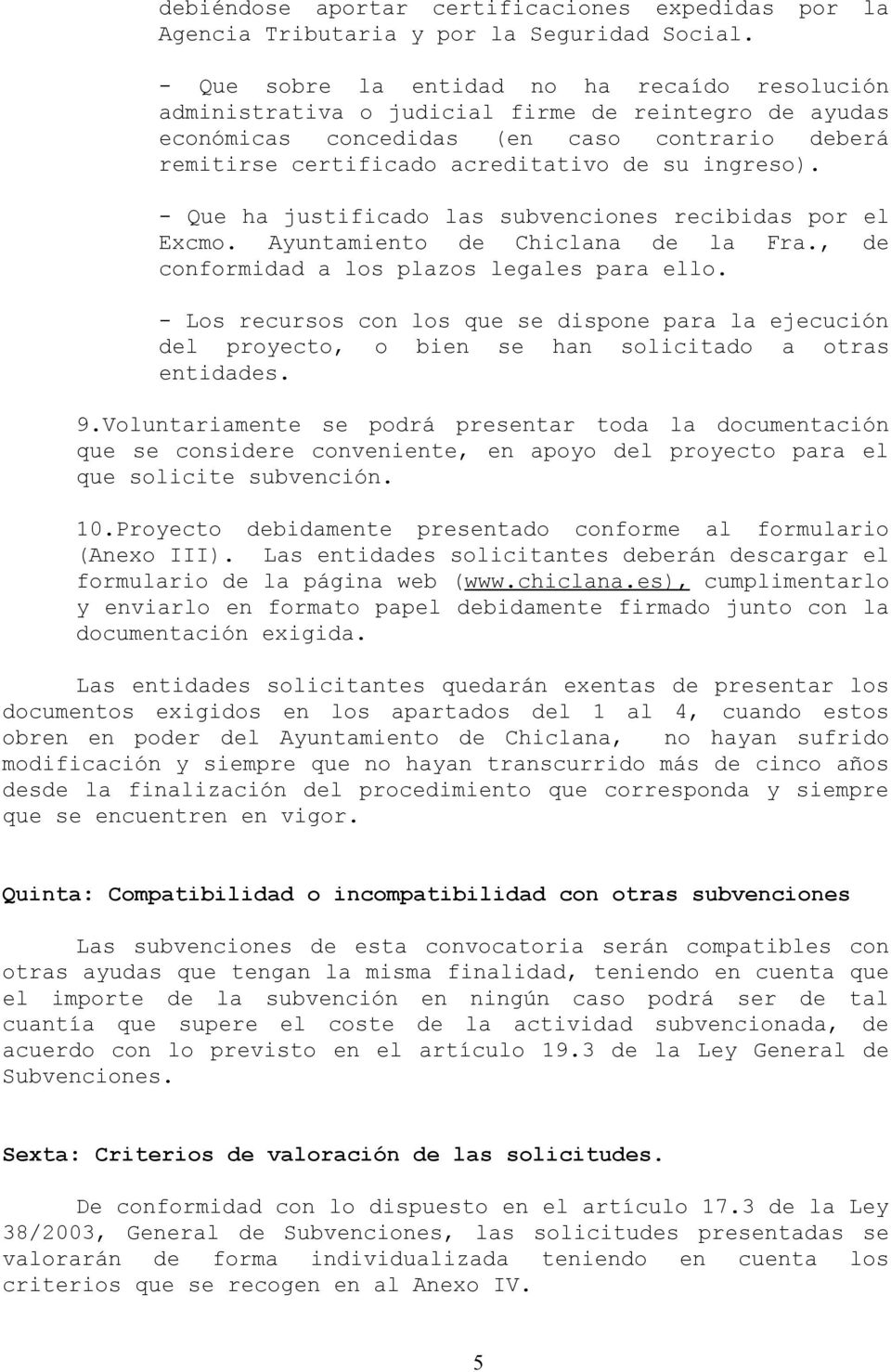 ingreso). - Que ha justificado las subvenciones recibidas por el Excmo. Ayuntamiento de Chiclana de la Fra., de conformidad a los plazos legales para ello.