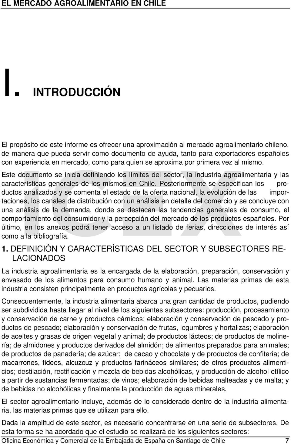 Este documento se inicia definiendo los límites del sector, la industria agroalimentaria y las características generales de los mismos en Chile.