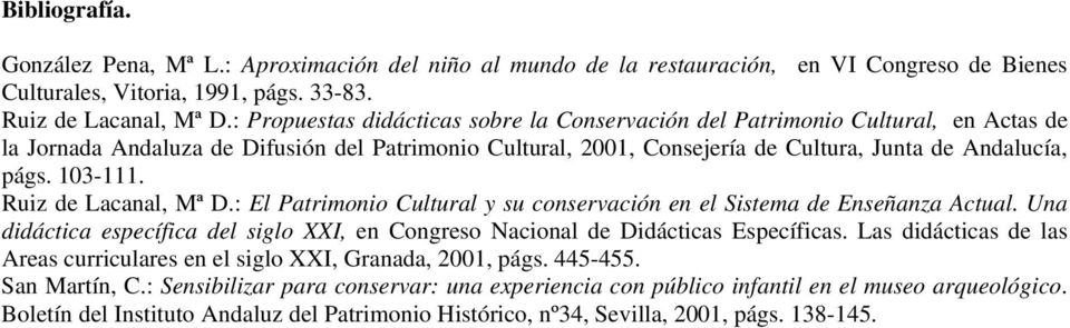 103-111. Ruiz de Lacanal, Mª D.: El Patrimonio Cultural y su conservación en el Sistema de Enseñanza Actual. Una didáctica específica del siglo XXI, en Congreso Nacional de Didácticas Específicas.