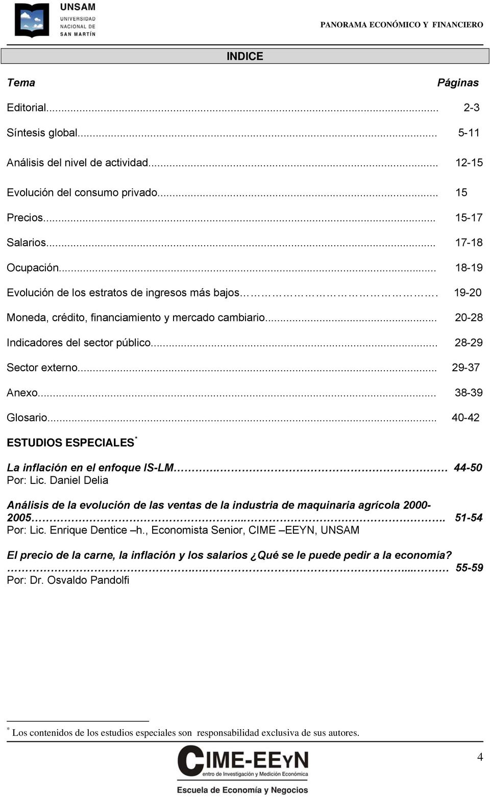 .. 38-39 Glosario... 40-42 ESTUDIOS ESPECIALES * La inflación en el enfoque IS-LM. 44-50 Por: Lic. Daniel Delia Análisis de la evolución de las ventas de la industria de maquinaria agrícola 2000-2005.