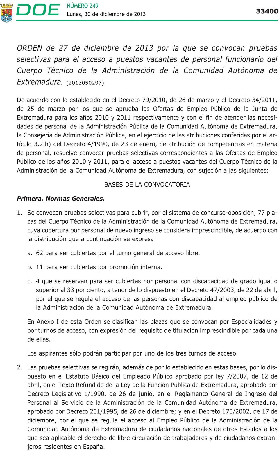 (2013050297) De acuerdo con lo establecido en el Decreto 79/2010, de 26 de marzo y el Decreto 34/2011, de 25 de marzo por los que se aprueba las Ofertas de Empleo Público de la Junta de Extremadura