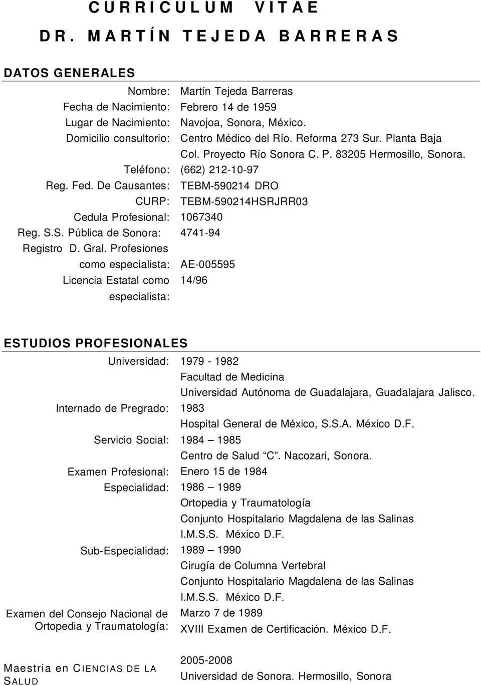 Profesiones como especialista: Licencia Estatal como especialista: Martín Tejeda Barreras Febrero 14 de 1959 Navojoa, Sonora, México. Centro Médico del Río. Reforma 273 Sur. Planta Baja Col.