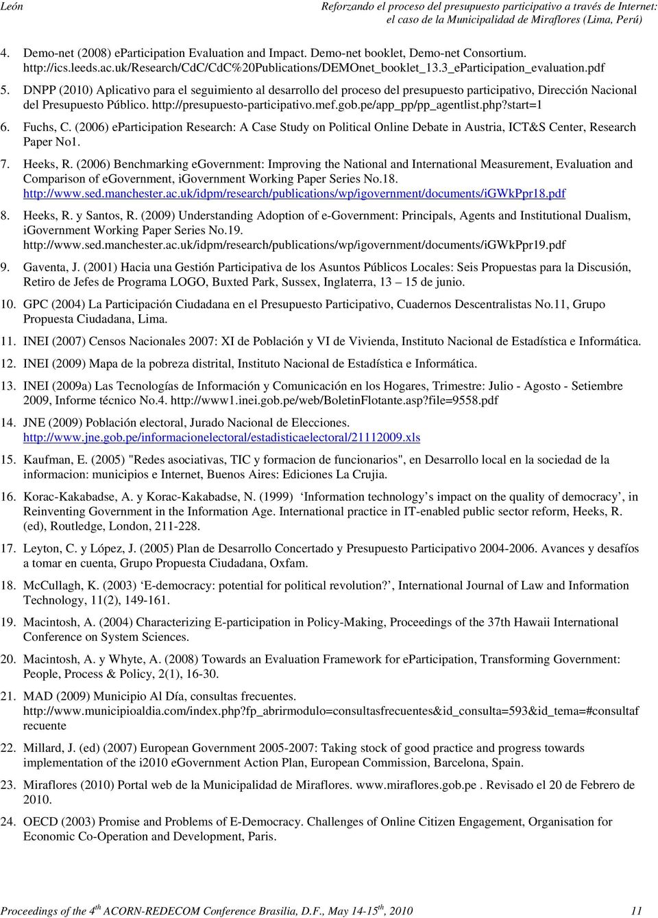 pe/app_pp/pp_agentlist.php?start=1 6. Fuchs, C. (2006) eparticipation Research: A Case Study on Political Online Debate in Austria, ICT&S Center, Research Paper No1. 7. Heeks, R.