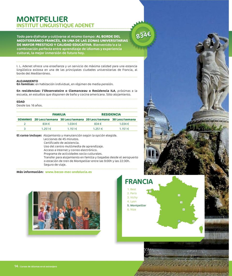 Adenet ofrece una enseñanza y un servicio de máxima calidad para una estancia lingüística exitosa en una de las principales ciudades universitarias de Francia, al borde del Mediterráneo.