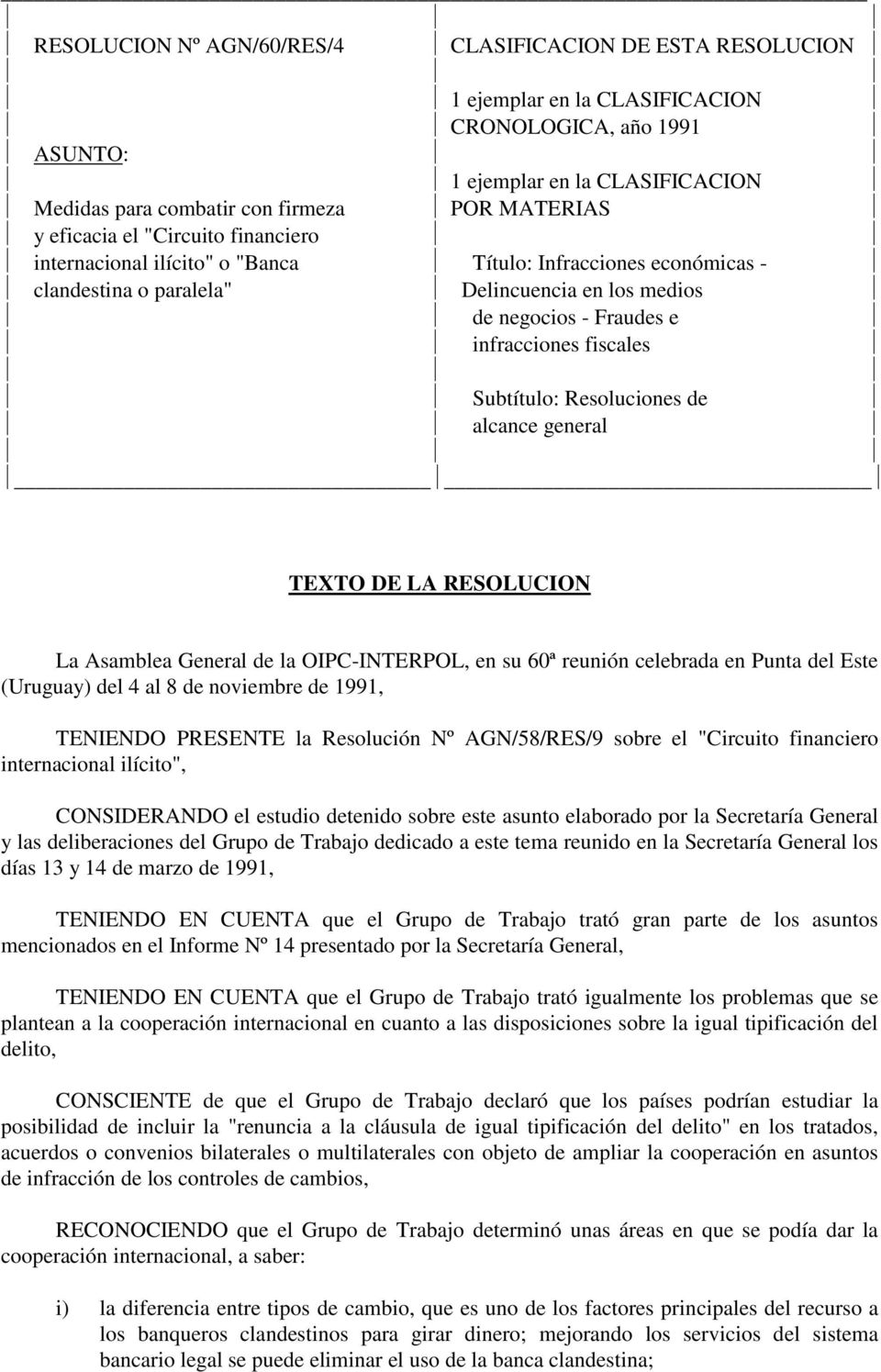 Subtítulo: Resoluciones de alcance general TEXTO DE LA RESOLUCION La Asamblea General de la OIPC-INTERPOL, en su 60ª reunión celebrada en Punta del Este (Uruguay) del 4 al 8 de noviembre de 1991,