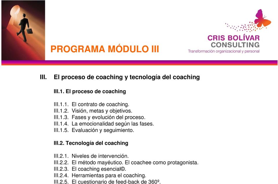 Evaluación y seguimiento. III.2. Tecnología del coaching III.2.1. Niveles de intervención. III.2.2. El método mayéutico.