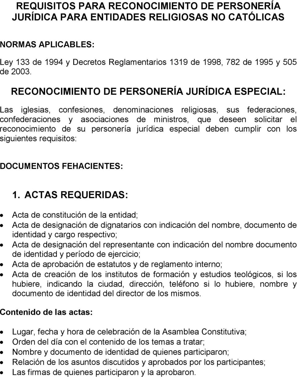 reconocimiento de su personería jurídica especial deben cumplir con los siguientes requisitos: DOCUMENTOS FEHACIENTES: 1.