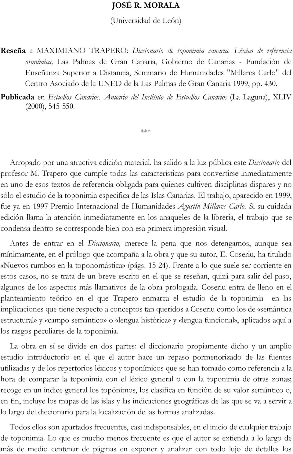 UNED de la Las Palmas de Gran Canaria 1999, pp. 430. Publicada en Estudios Canarios. Anuario del Instituto de Estudios Canarios (La Laguna), XLIV (2000), 545-550.