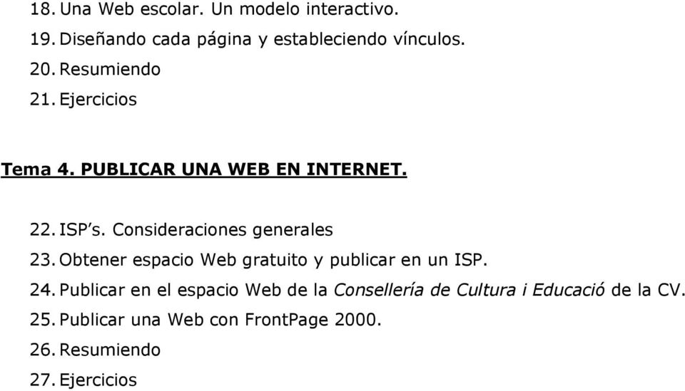 Consideraciones generales 23. Obtener espacio Web gratuito y publicar en un ISP. 24.