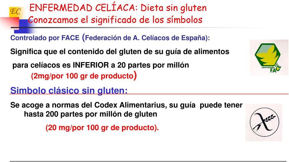 Celíacos de España): Significa que el contenido del gluten de su guía de alimentos para celíacos es INFERIOR