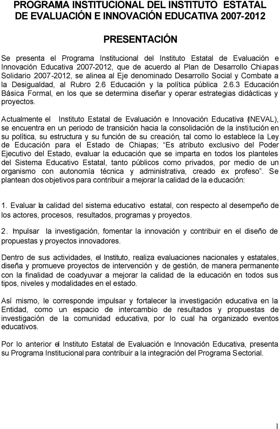 6 Educación y la política pública 2.6.3 Educación Básica Formal, en los que se determina diseñar y operar estrategias didácticas y proyectos.